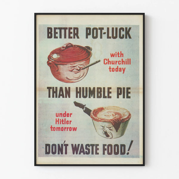 better-pot-luck-with-churchill-today-than-humble-pie-under-hitler-tomorrow-dont-waste-food