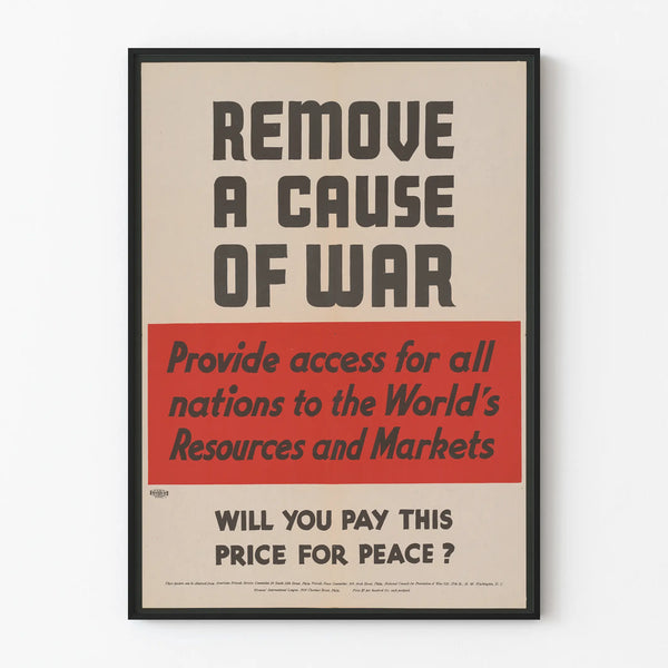 remove-the-cause-of-war-provide-for-all-nations-to-the-worlds-resources-and-markets