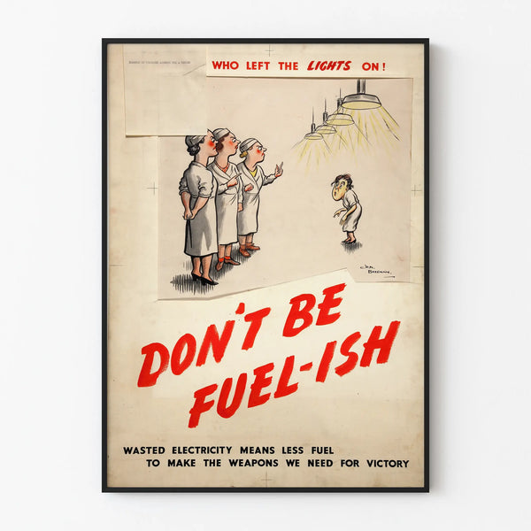 the-worker-who-left-the-lights-on-dont-be-fuel-ish-wasted-electricity-means-less-fuel-to-make-the-weapons-we-need-for-victory